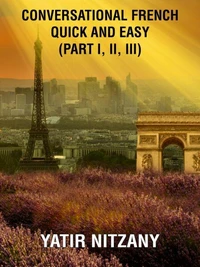 Conversational French Quick and Easy - Part I, II, and III