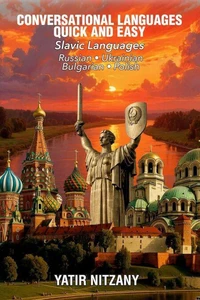 Conversational Languages Quick and Easy - Slavic Languages: The Russian Language, The Bulgarian Language, and the Polish Language