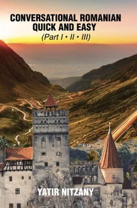Conversational Romanian Quick and Easy: The Most Innovative Technique to Learn the Romanian Language