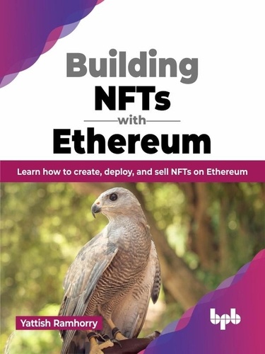  Yattish Ramhorry - Building NFTs with Ethereum: Learn how to Create, Deploy, and Sell NFTs on Ethereum.