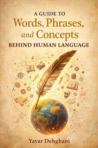 A Guide to Words, Phrases, and Concepts Behind Human Language