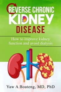 Téléchargements ebook gratuits pour ipod nano Reverse Chronic Kidney Disease- How To Improve Kidney Function And Avoid Dialysis in French  9798987088005 par Yaw Boateng