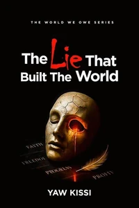 The Lie That Built The World