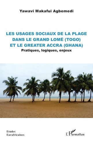 Les usages sociaux de la plage dans le Grand Lomé (Togo) et le Greater Accra (Ghana). Pratiques, logiques, enjeux