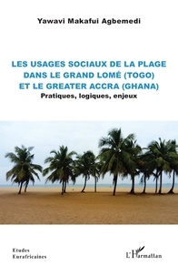 Yawavi Makafui Agbemedi - Les usages sociaux de la plage dans le Grand Lomé (Togo) et le Greater Accra (Ghana) - Pratiques, logiques, enjeux.