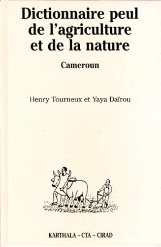 Yaya Daïrou et Henry Tourneux - Dictionnaire Peul De L'Agriculture Et De La Nature Suivi D'Un Index Francais-Fulfulde.