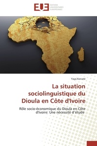 Yaya Konaté - La situation sociolinguistique du Dioula en Côte d'Ivoire - Rôle socio-économique du Dioula en Côte d'Ivoire: Une nécessité d'étude.