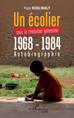 Un écolier sous la révolution Guinéenne 1968 - 1984. Autobiographie