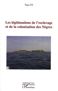 Yaya Sy - Les légitimations de l'esclavage et de la colonisation des Nègres.