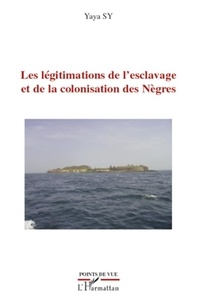 Yaya Sy - Les légitimations de l'esclavage et de la colonisation des Nègres.