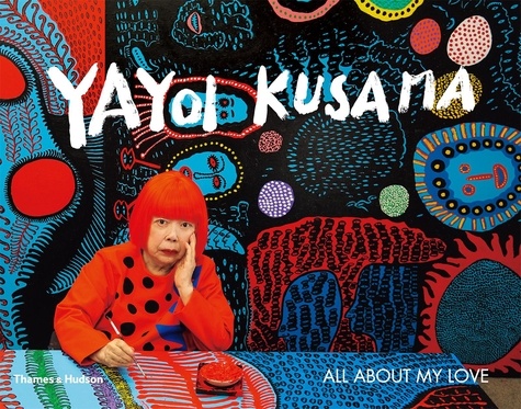 Yayoi Kusama - All about my love.