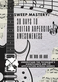 Yazan Ibrahim - Sweep Mastery: 30 Days to Guitar Arpeggio Awesomeness.