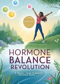 Hormone Balance Revolution: A Woman’s Guide to Natural Hormonal Health