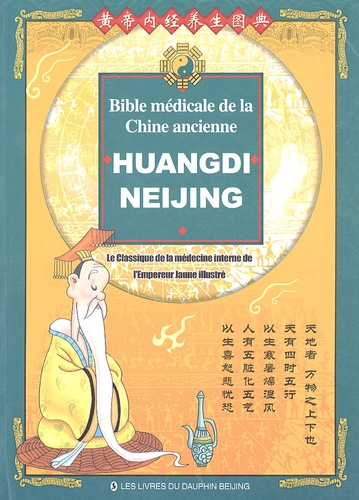 Yazhou Han et Chuncai Zhou - Huangdi Neijing, bible médicale de la Chine ancienne - Le Classique de la médecine interne de l'Empereur Jaune illustré.