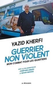 Yazid Kherfi - Guerrier non violent - Mon combat pour les quartiers.