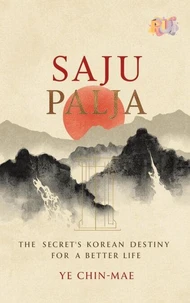 Saju Palja: The Secret of Korean Destiny for a Better Life
