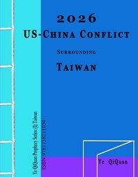  Ye QiQuan - 2026 US-China Conflict surrounding Taiwan - Ye QiQuan Prophecy Series, #1.