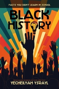  Yecheilyah Ysrayl - Black History Facts You Didn't Learn in School.