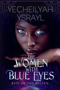  Yecheilyah Ysrayl - The Women with Blue Eyes: Rise of the Fallen.
