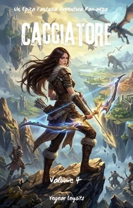 Cacciatore:Un Epico LitRPG Fantasia Avventura Romanzo (Volume 4)