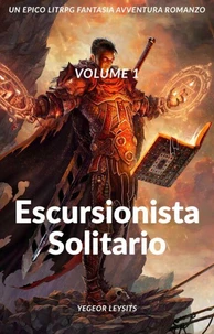 Escursionista solitario:Un Epico LitRPG Fantasia Avventura Romanzo (Volume 1)