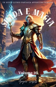 Spada e Magia:Un Epico LitRPG Fantasia Avventura Romanzo (Volume 16)