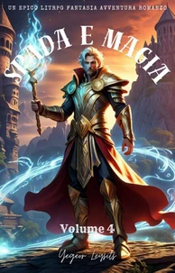 Spada e Magia:Un Epico LitRPG Fantasia Avventura Romanzo (Volume 4)