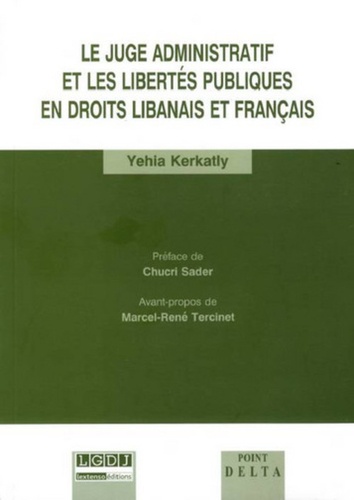 Yehia Kerkatly - Le juge administratif et les libertés publiques en droits libanais et français.