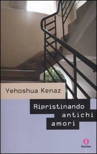 Yehoshua Kenaz et Loewenthal E. - Ripristinando antichi amori.