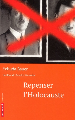 Yehuda Bauer - Repenser L'Holocauste.