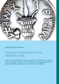 Yehuda David Shenef - Practical Introduction to the Hebrew Script - Learn to read and write Hebrew quickly by using familiar names and vocabulary already known before the language study, with tables and easy explanations of Hebrew and Yiddish.