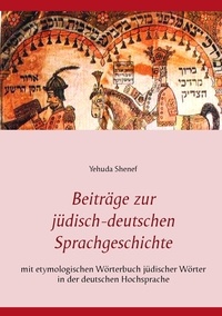 Yehuda Shenef - Beiträge zur jüdisch-deutschen Sprachgeschichte - mit etymologischem Wörterbuch jüdischer Wörter in der deutschen Hochsprache.