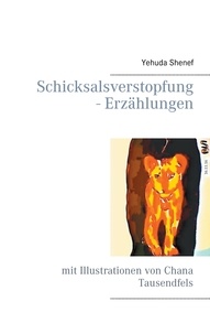 Yehuda Shenef - Schicksalsverstopfung - Erzählungen - mit Illustrationen von Chana Tausendfels.