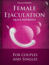 Yella Cremer - Female Ejaculation - G-Spot Massage - Quick Reference - erotic, tantric massage for couples.