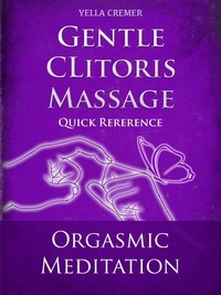Yella Cremer - Gentle Clitoris Massage - Orgasmic Meditation (OM) - Quick Reference - erotic, tantric massage for couples.