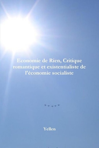  Yellen - Economie de Rien, Critique Romantique Et Existentialiste de L'Economie Socialiste.