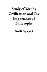  Yemi D. Ogunyemi - Study of Yoruba Civilization and The Importance of Philosophy.
