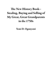 The New History Book--Stealing, Buying and Selling of My Great, Great Grandparents in the 1750s
