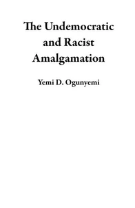 The Undemocratic and Racist Amalgamation