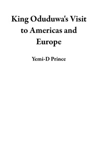  Yemi-D Prince - King Oduduwa's Visit to Americas and Europe.