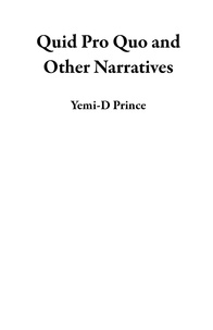  Yemi-D Prince - Quid Pro Quo and Other Narratives.