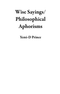  Yemi-D Prince - Wise Sayings/Philosophical Aphorisms.