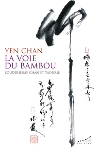 Yen Chan - La voie du bambou - Bouddhisme chan et taoïsme.