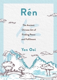 Yen Ooi - Rén - The Ancient Chinese Art of Finding Peace and Fulfilment.