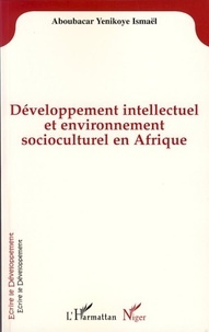 Yenikoye ismaël Aboubacar - Développement intellectuel et environnement socioculturel en Afrique.