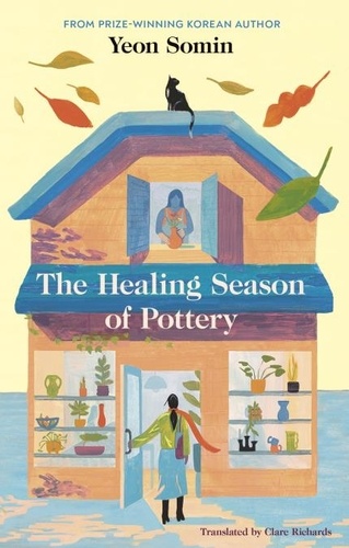 Yeon Somin et Clare Richards - The Healing Season of Pottery - The feel-good Korean prize-winner.