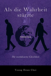 Als die Wahrheit stürzte: Die mobilisierte Gleichheit