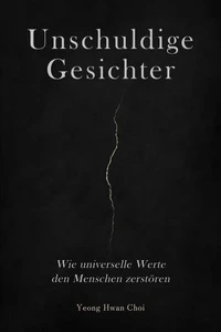 Unschuldige Gesichter: Wie universelle Werte den Menschen zerstören