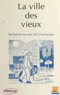 LA VILLE DES VIEUX. Recherche sur une cité à humaniser