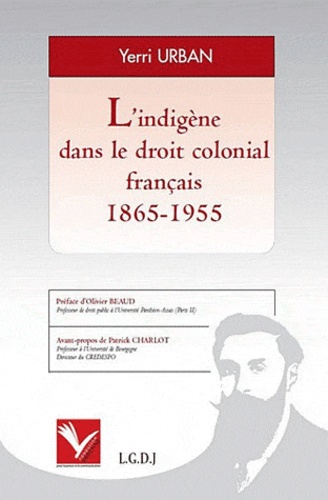 Yerri Urban - L'indigène dans le droit colonial français (1865-1955).